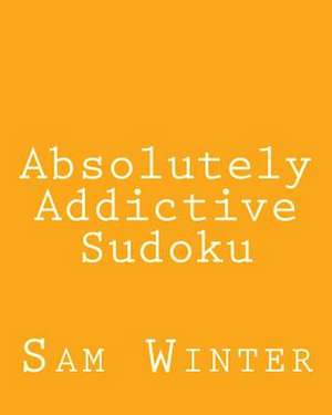 Absolutely Addictive Sudoku de Sam Winter