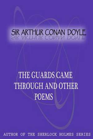 The Guards Came Through and Other Poems de Arthur Conan Doyle