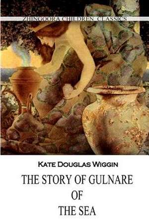 The Story of Gulnare of the Sea de Kate Douglas Wiggin