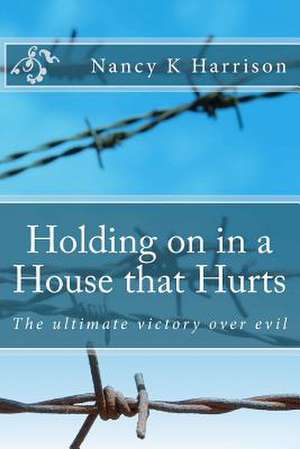 Holding on in a House That Hurts de Nancy K. Harrison