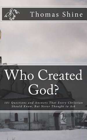 Who Created God? de Thomas Shine