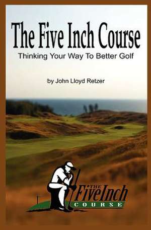 The Five Inch Course de John Lloyd Retzer