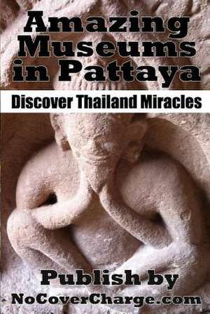 Amazing Museums in Pattaya de MR Balthazar Moreno