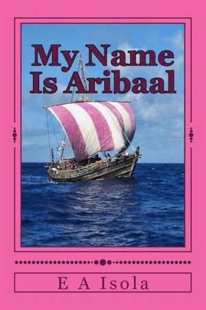 My Name Is Aribaal: The Knights of Chandron de E. A. Isola