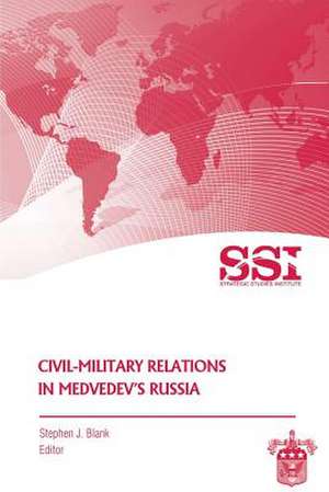 Civil-Military Relations in Medvedev's Russia de Stephen J. Blank