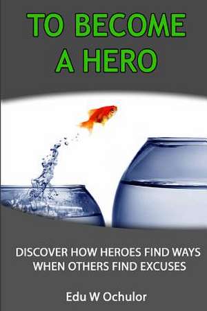 To Become a Hero de Edu-Wealth Ochulor