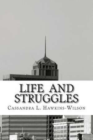 Life and Struggles de Cassandra Leann Hawkins-Wilson