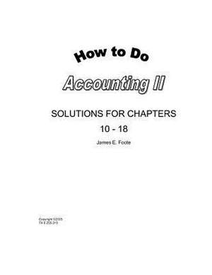 How to Do Accounting II Solutions for Chapters 10 - 18 de MR James E. Foote