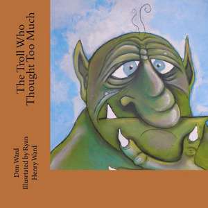 The Troll Who Thought Too Much de Don Ward