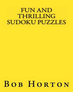 Fun and Thrilling Sudoku Puzzles de Bob Horton