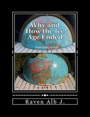 Why and How the Ice Age Ended de Raven Alb J.