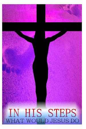 In His Steps de Charles M. Sheldon