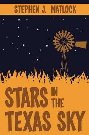 Stars in the Texas Sky de Stephen J. Matlock