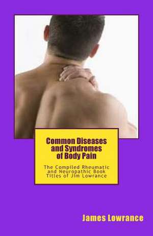 Common Diseases and Syndromes of Body Pain de James M. Lowrance