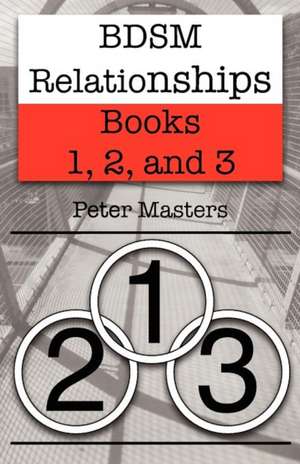 Bdsm Relationships - Books 1, 2, and 3 de Peter Masters