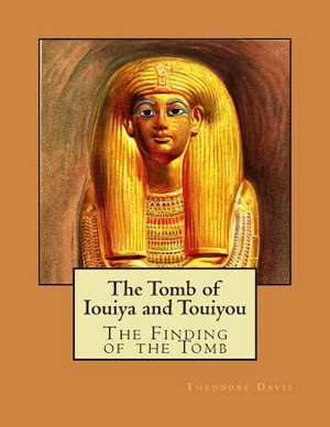 The Tomb of Iouiya and Touiyou de Theodore M. Davis