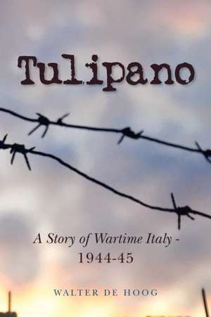 Tulipano - A Story of Wartime Italy - 1944-45: Relevant Insights Into Proverbs (Volume One) de Walter De Hoog