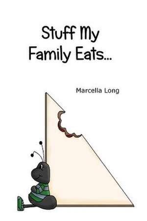 Stuff My Family Eats... de Marcella Long