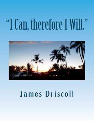 I Can, Therefore I Will. de James B. Driscoll