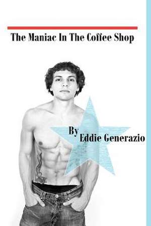 The Maniac in the Coffee Shop de Eddie Generazio