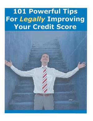 101 Powerful Tips for Legally Improving Your Credit Score de James B. Driscoll