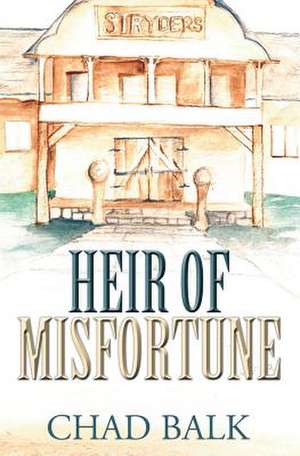 Heir of Misfortune de Chad Balk