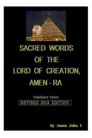 Sacred Words of the Lord of Creation, Amen-Ra, Revised 2012 Edition de Amen John I.