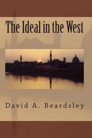 The Ideal in the West de David A. Beardsley