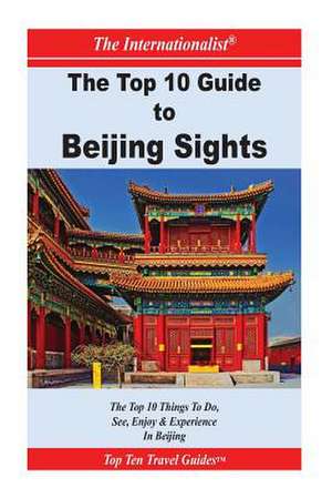 Top 10 Guide to Key Beijing Sights (the Internationalist) de Li Sun