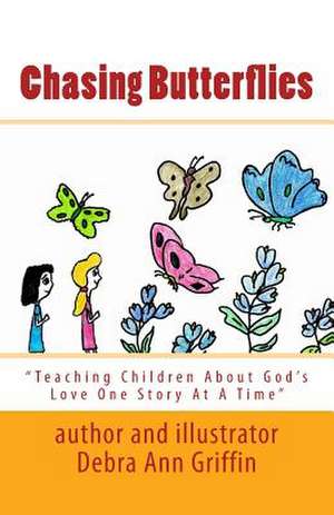 Chasing Butterflies de Debra Ann Griffin