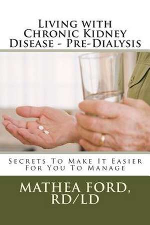 Living with Chronic Kidney Disease - Pre-Dialysis de Mrs Mathea a. Ford Rd