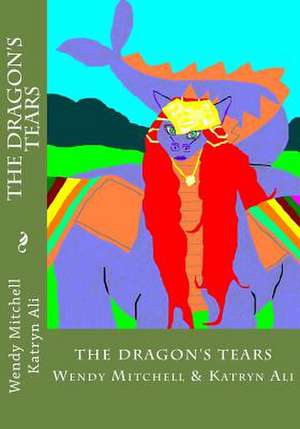 The Dragon's Tears de Wendy Mitchell and Katryn Ali