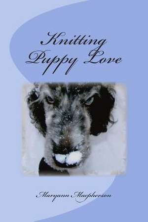 Knitting Puppy Love de Maryann MacPherson