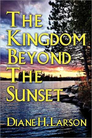 The Kingdom Beyond the Sunset: A Seven Step Plan to Get You Hearing God de Diane H. Larson