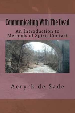 Communicating with the Dead de Aeryck De Sade