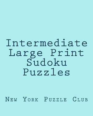 Intermediate Large Print Sudoku Puzzles de New York Puzzle Club