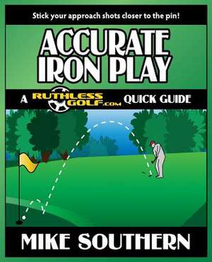 Accurate Iron Play de Mike Southern