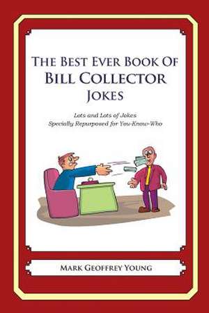 The Best Ever Book of Bill Collector Jokes de Mark Geoffrey Young