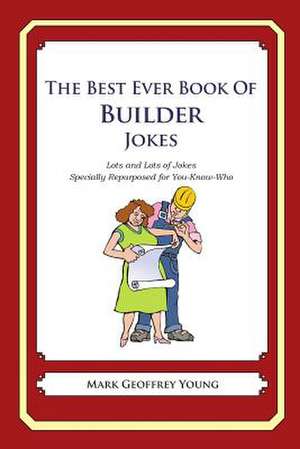 The Best Ever Book of Builder Jokes de Mark Geoffrey Young