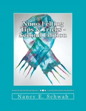 Nuno Felting Tips & Tricks de Nancy E. Schwab