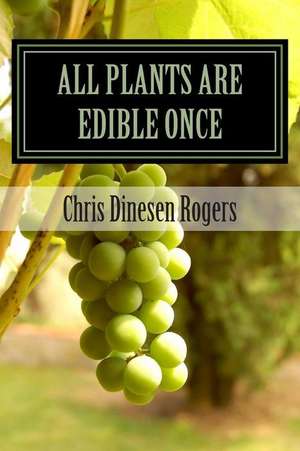 All Plants Are Edible Once de Chris Dinesen Rogers