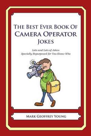 The Best Ever Book of Camera Operator Jokes de Mark Geoffrey Young