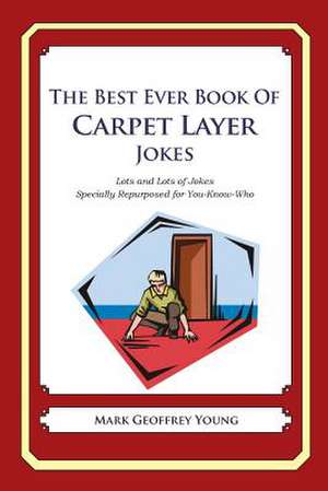 The Best Ever Book of Carpet Layer Jokes de Mark Geoffrey Young