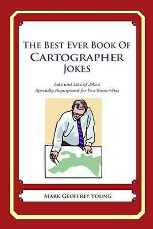 The Best Ever Book of Cartographer Jokes de Mark Geoffrey Young