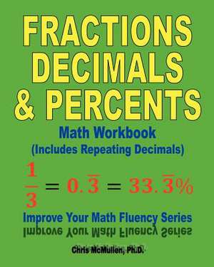 Fractions, Decimals, & Percents Math Workbook (Includes Repeating Decimals) de Chris McMullen