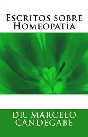 Escritos Sobre Homeopatia de Marcelo Eugenio Candegabe