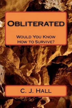 Obliterated - Would You Know How to Survive?: The Story of My Misfortunes de C. J. Hall