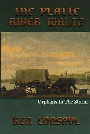 The Platte River Waltz, Orphans in the Storm de Ken Consaul