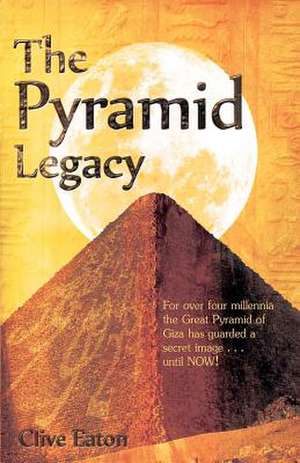 The Pyramid Legacy de Clive Eaton