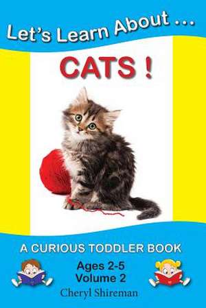 Let's Learn About...Cats! de Cheryl Shireman